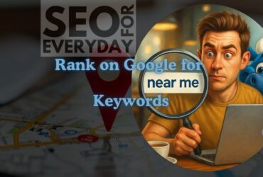 How to Rank on Google for “Near Me” Keywords