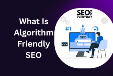 What Is Algorithm Friendly SEO