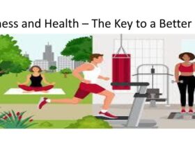 Fitness and Health – The Key to a Better Life